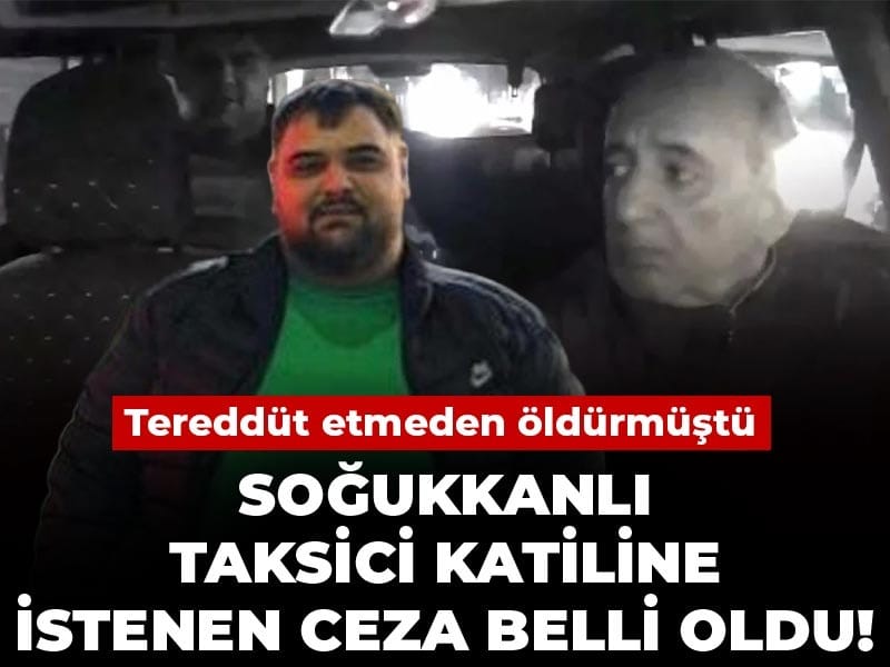 sogukkanli-taksici-katiline-istenen-ceza-belli-oldu-tereddut-etmeden-oldurmustu-AbFujqzN