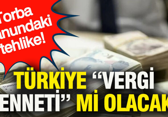 torba-kanundaki-tehlike-turkiye-vergi-cenneti-mi-olacak-cyLDH64a