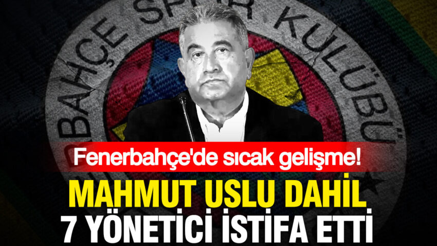 Fenerbahcede sicak gelisme mahmut uslu dahil 7 yonetici istifa etti JgaD3H6J